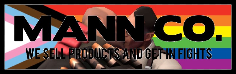 "MANN CO. we sell products and get in fights", behind the text is an image of the heavy and the medic kissing in front of the progress pride flag