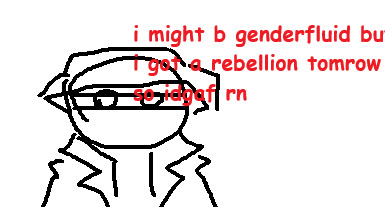 messy digital doodle of hank captioned "i might b genderfluid but i got a rebellion tomorrow so idgaf rn"