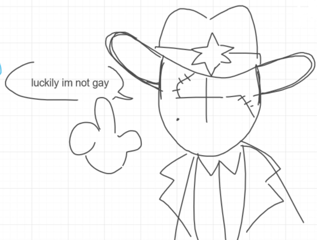 drawing of the sheriff, saying "☝ luckily im not gay"