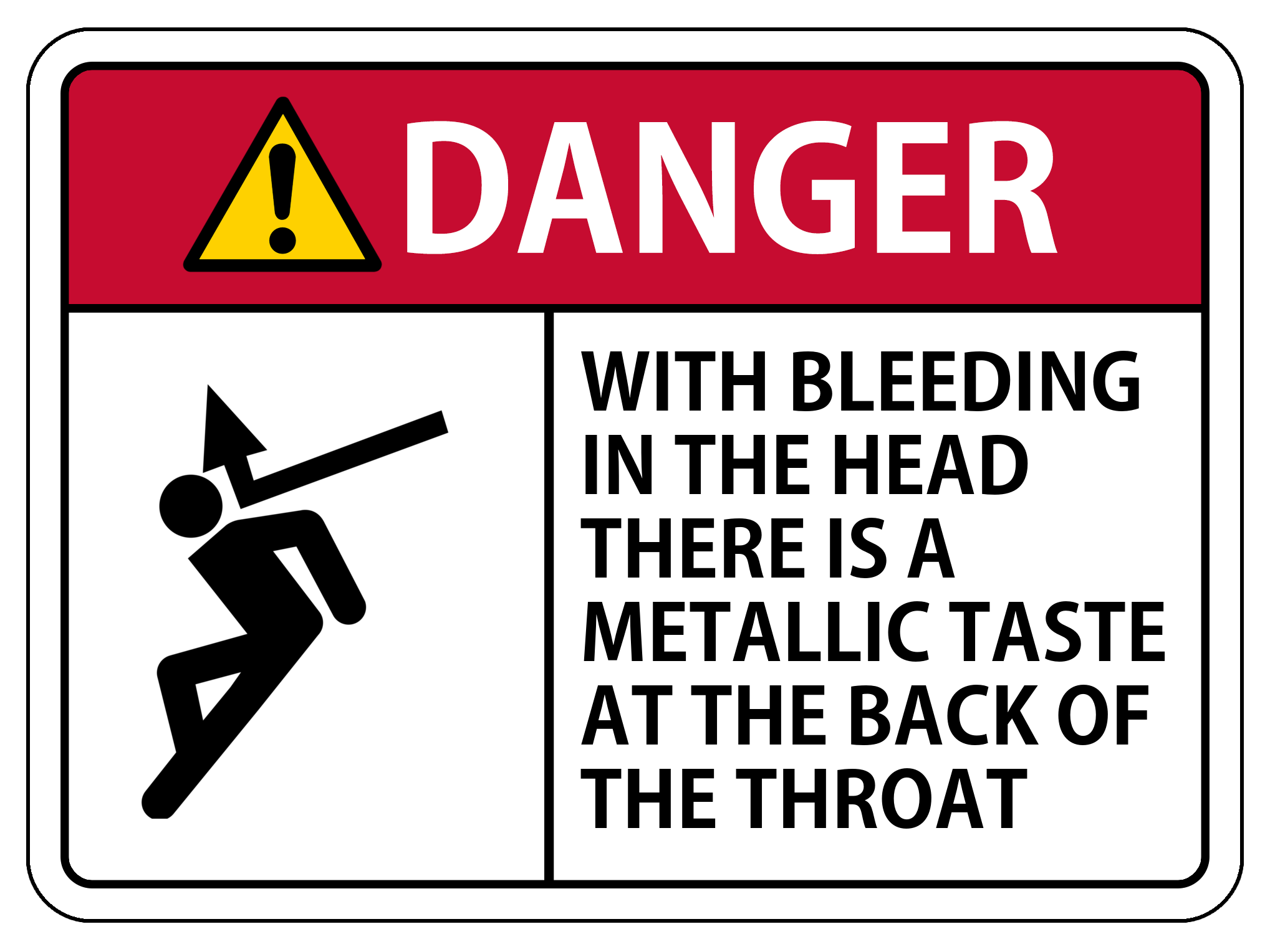 lab safety sign. 'danger: with bleeding in the head there is a metallic taste in the back of the throat'