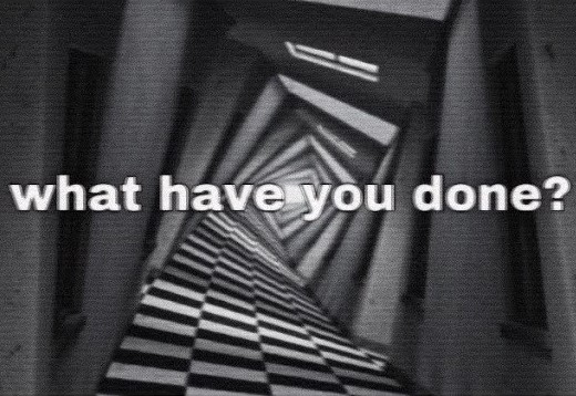 black and white photo of an impossible spiraling hallway. text reads "what have you done?"